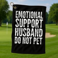 Emotional Support Husband Do Not Pet - Funny Saying Golf Towel