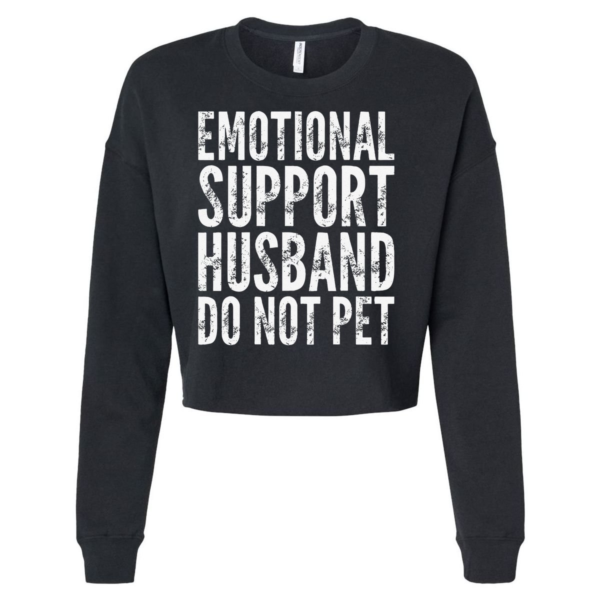 Emotional Support Husband Do Not Pet - Funny Saying Cropped Pullover Crew