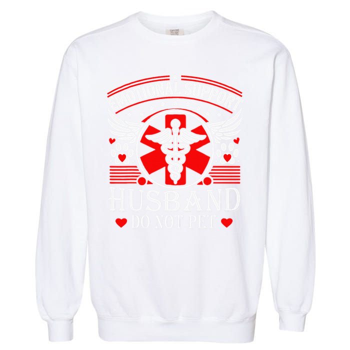 Emotional Support Husband Do Not Pet For Husband From Wife Garment-Dyed Sweatshirt