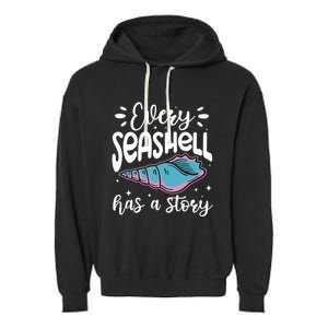 Every Seashell Has A Story Gift Funny Seashell Hunting Lover Gift Garment-Dyed Fleece Hoodie