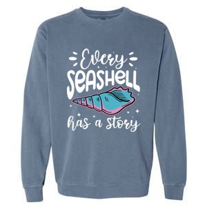 Every Seashell Has A Story Gift Funny Seashell Hunting Lover Gift Garment-Dyed Sweatshirt