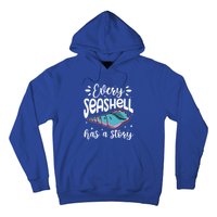 Every Seashell Has A Story Gift Funny Seashell Hunting Lover Gift Hoodie