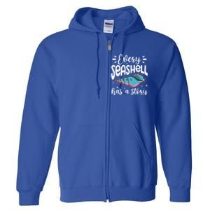 Every Seashell Has A Story Gift Funny Seashell Hunting Lover Gift Full Zip Hoodie