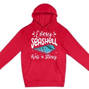 Every Seashell Has A Story Gift Funny Seashell Hunting Lover Gift Premium Pullover Hoodie