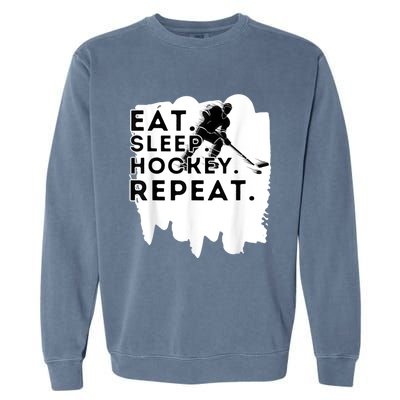 Eat Sleep Hockey Repeat Funny Ice Hockey Player Gift Garment-Dyed Sweatshirt