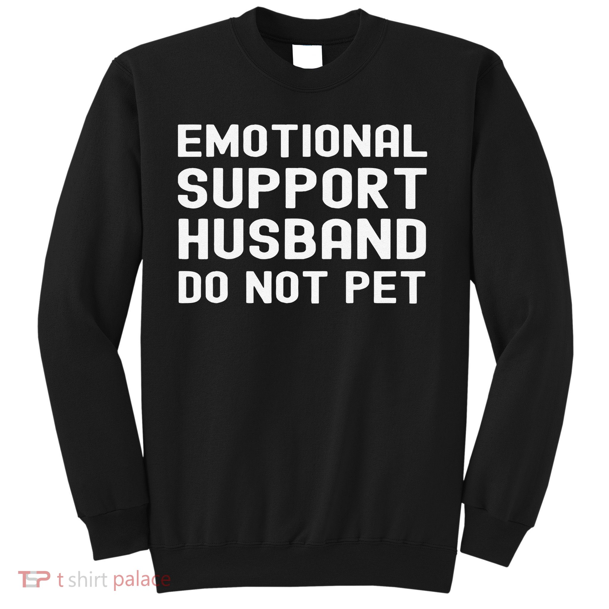 Emotional Support Husband Do Not Pet Funny For Him Sweatshirt