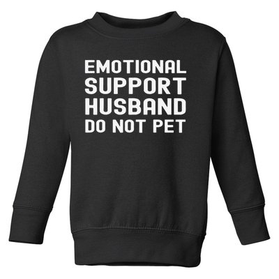Emotional Support Husband Do Not Pet Funny For Him Toddler Sweatshirt