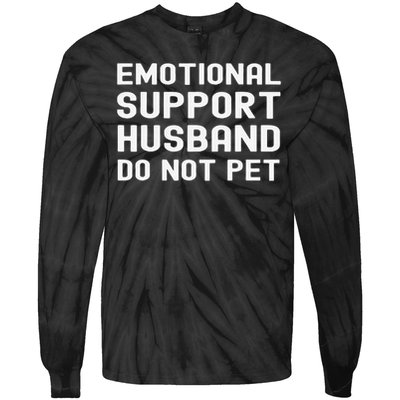 Emotional Support Husband Do Not Pet Funny For Him Tie-Dye Long Sleeve Shirt