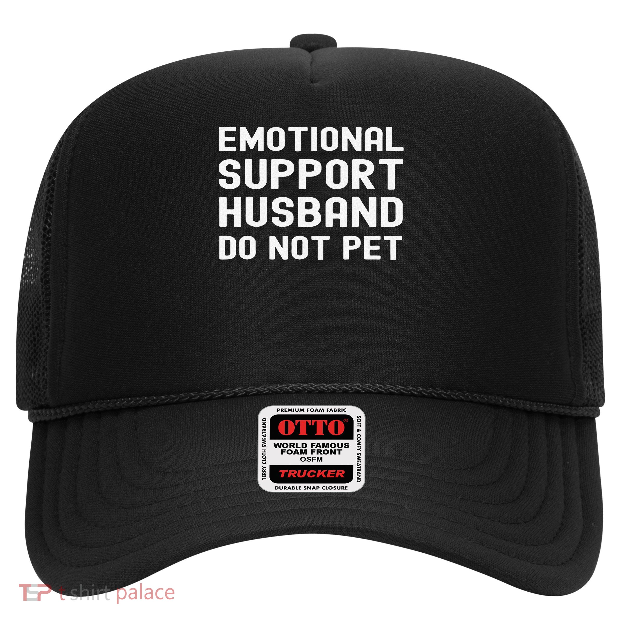 Emotional Support Husband Do Not Pet Funny For Him Trucker Hat