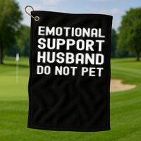 Emotional Support Husband Do Not Pet Funny For Him Golf Towel