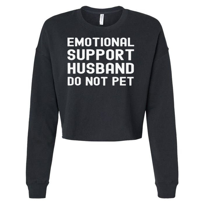 Emotional Support Husband Do Not Pet Funny For Him Cropped Pullover Crew