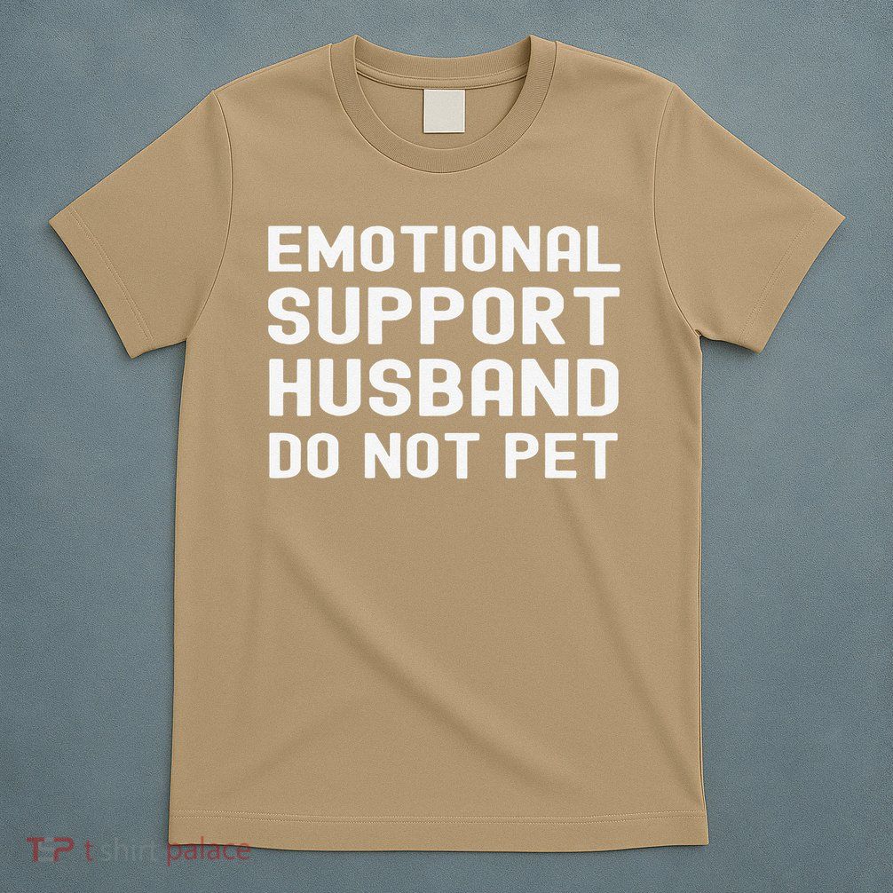 Emotional Support Husband Do Not Pet Funny For Him T-Shirt