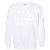 Emotional Support Husband Do Not Pet Funny For Him Garment-Dyed Sweatshirt