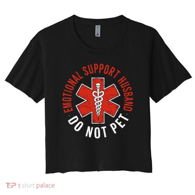 Emotional Support Husband Do Not Pet Funny Husband Crop Top