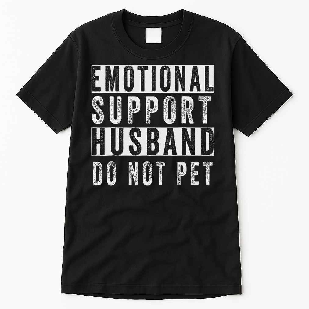 Emotional Support Husband Do Not Pet Tall T-Shirt