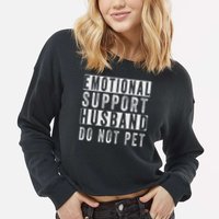 Emotional Support Husband Do Not Pet Cropped Pullover Crew