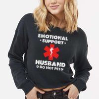 Emotional Support Husband Do Not Pet Cropped Pullover Crew