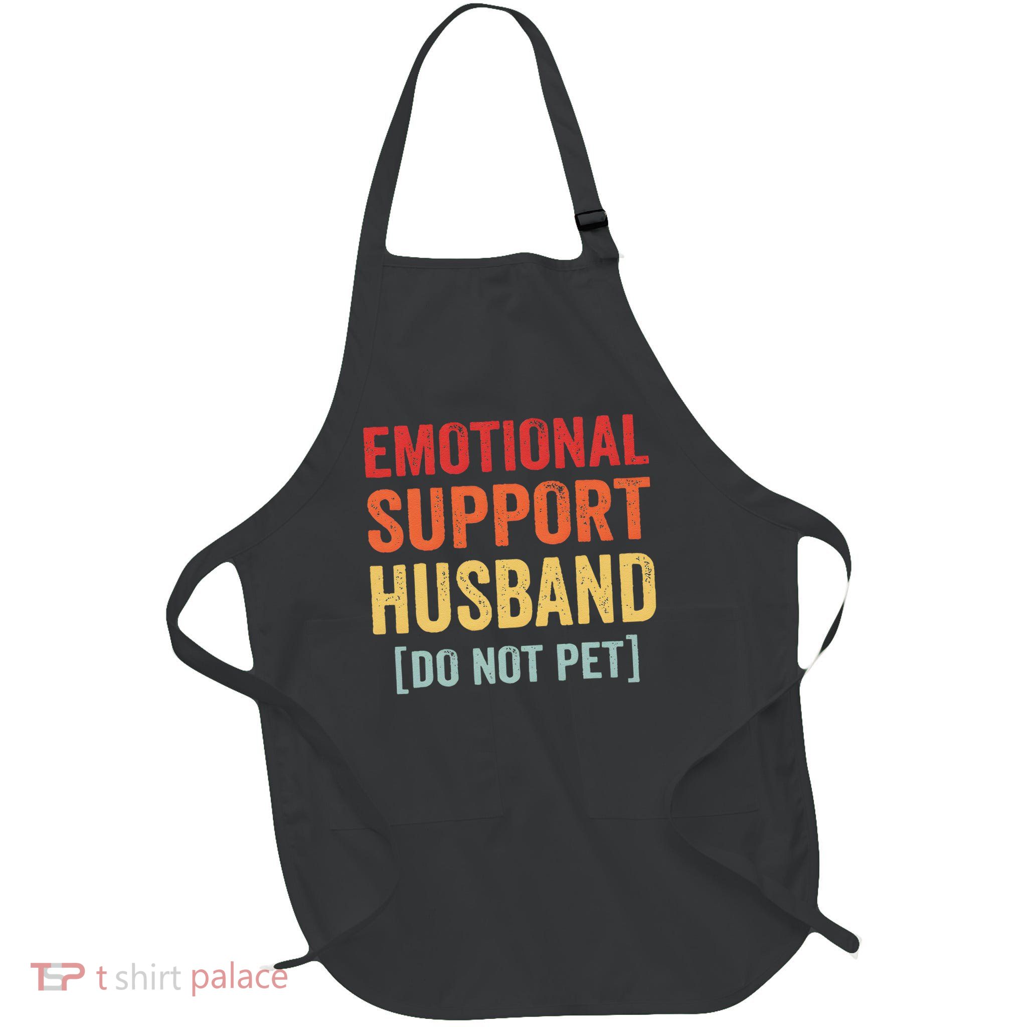 Emotional Support Husband Do Not Pet Apron