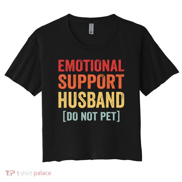 Emotional Support Husband Do Not Pet Crop Top