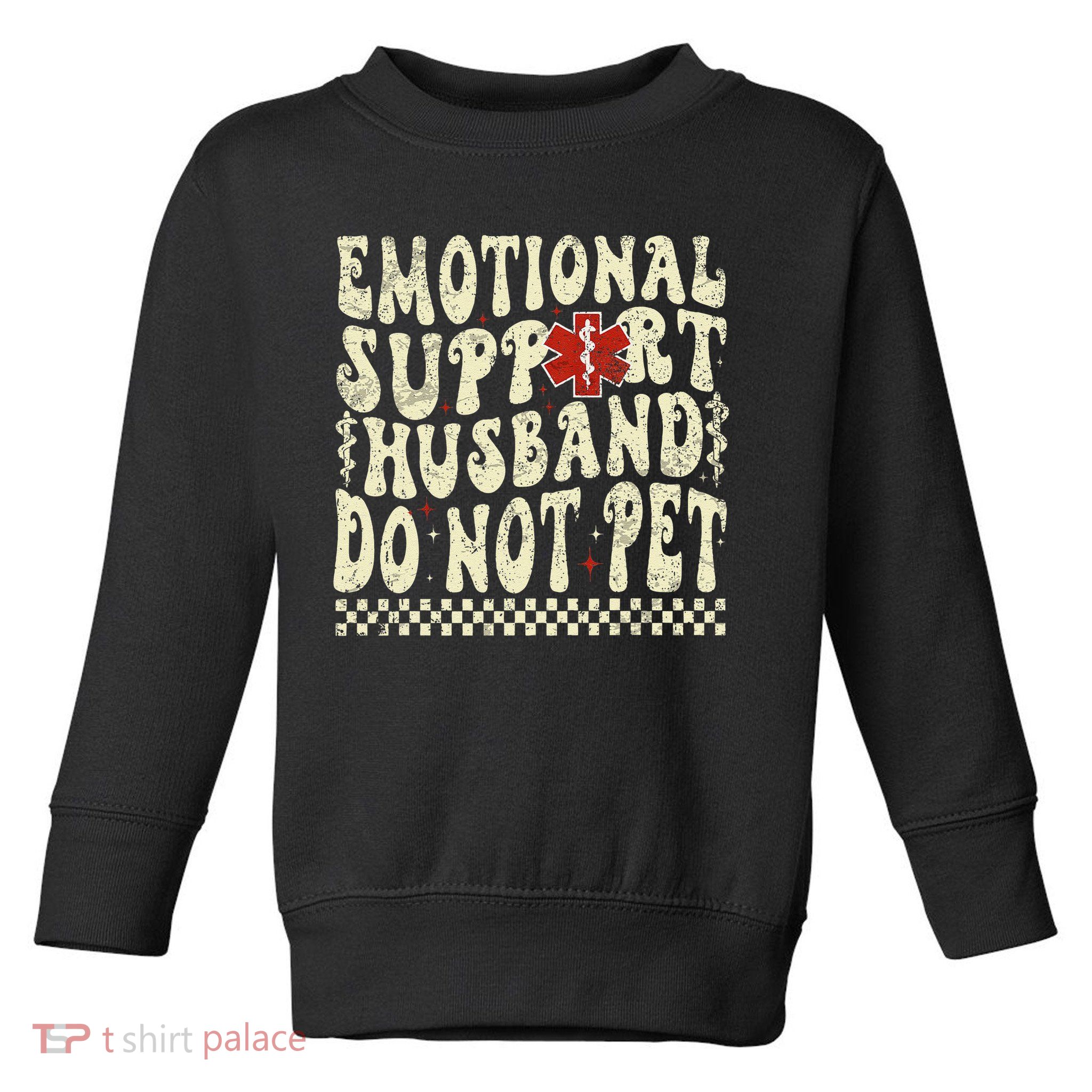 Emotional Support Husband Do Not Pet Toddler Sweatshirt
