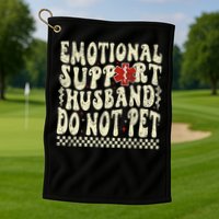 Emotional Support Husband Do Not Pet Golf Towel