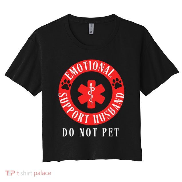 Emotional Support Husband Do Not Pet Crop Top