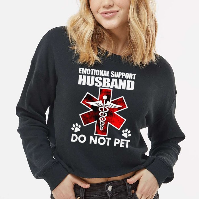 Emotional Support Husband Do Not Pet Cropped Pullover Crew