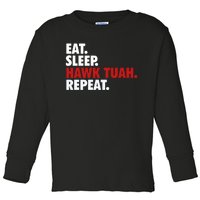 Eat Sleep Hawk Tuah Repeat Toddler Long Sleeve Shirt