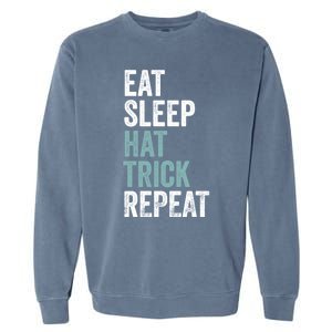 Eat Sleep Hat Trick Repeat Funny Soccer Hockey Funny Gift Garment-Dyed Sweatshirt