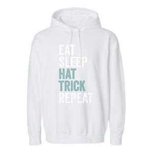 Eat Sleep Hat Trick Repeat Funny Soccer Hockey Funny Gift Garment-Dyed Fleece Hoodie