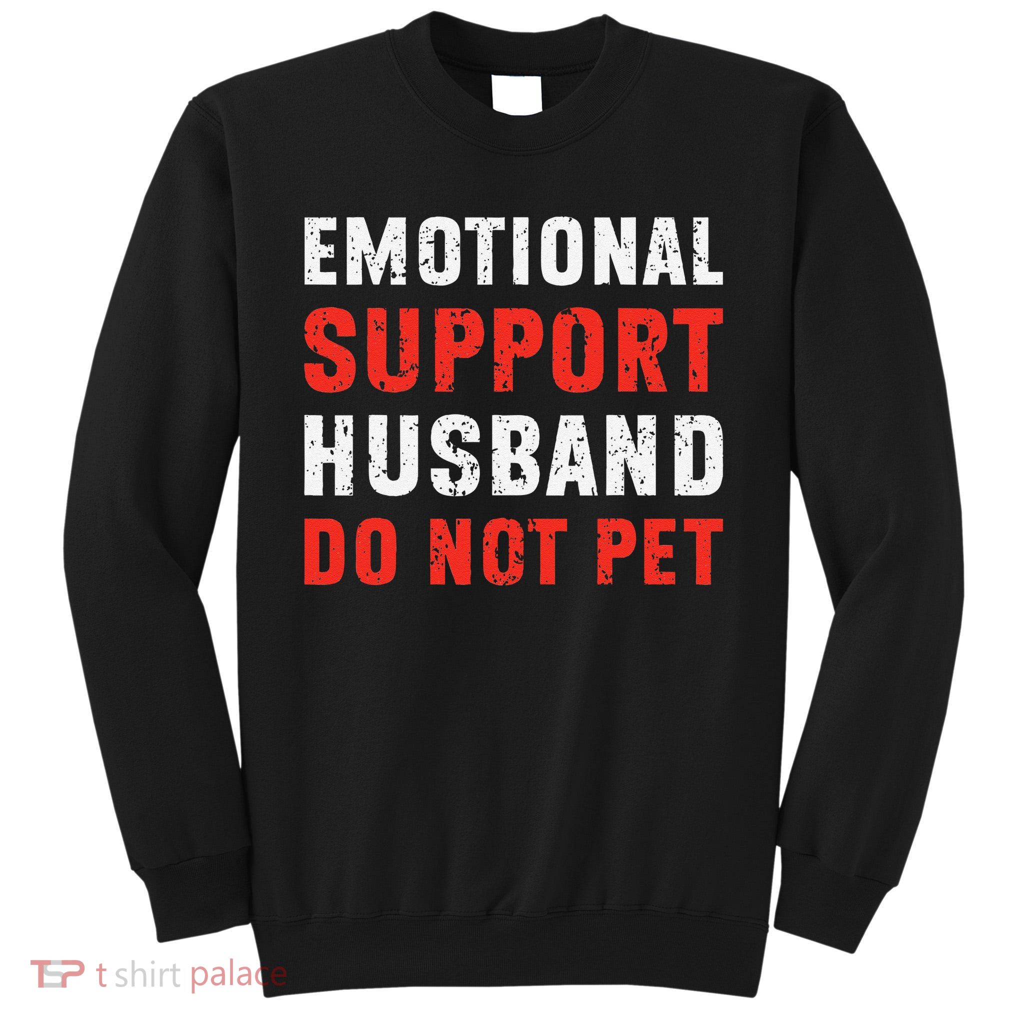 Emotional Support Husband Do Not Pet Funny Dad Husband Papa Tall Sweatshirt