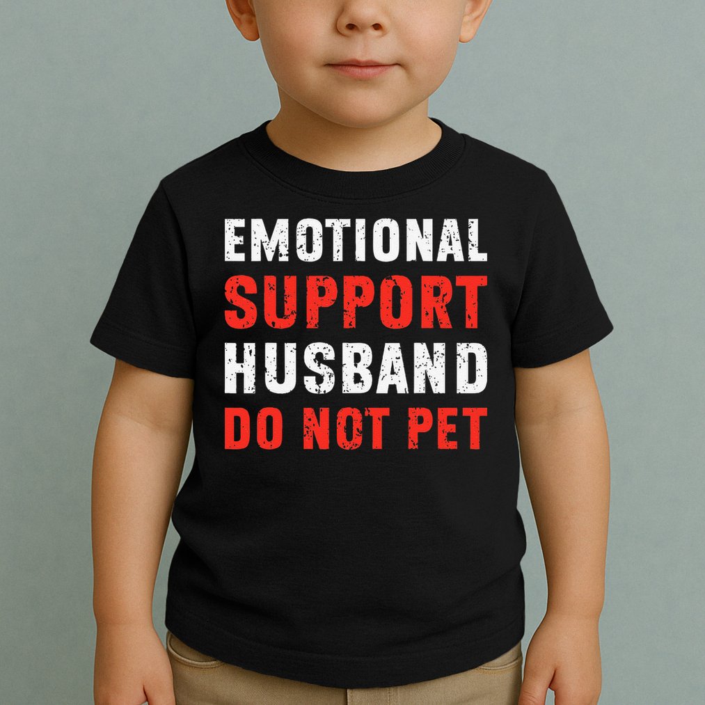 Emotional Support Husband Do Not Pet Funny Dad Husband Papa Toddler T-Shirt