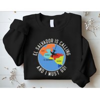 El Salvador Is Calling And I Must Go El Salvador Map Sweatshirt