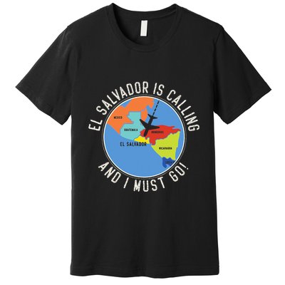 El Salvador Is Calling And I Must Go El Salvador Map Premium T-Shirt