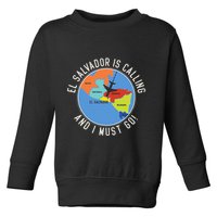 El Salvador Is Calling And I Must Go El Salvador Map Toddler Sweatshirt