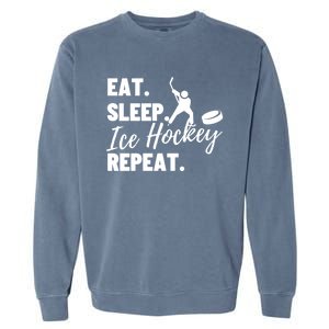 Eat Sleep Ice Hockey Repeat Ice Hockey Gift Garment-Dyed Sweatshirt