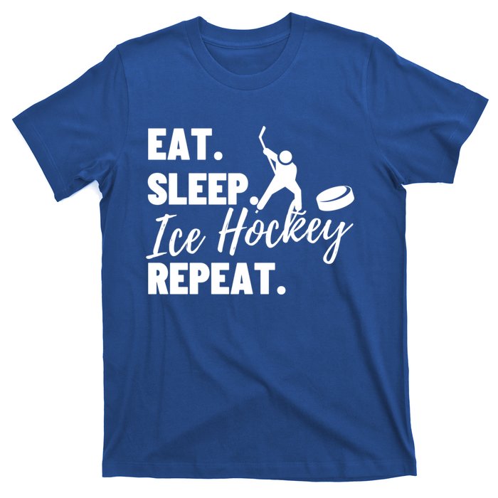 Eat Sleep Ice Hockey Repeat Ice Hockey Gift T-Shirt