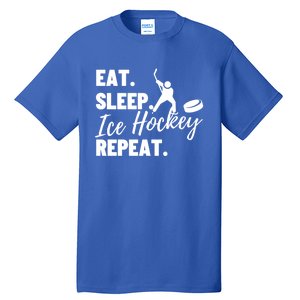 Eat Sleep Ice Hockey Repeat Ice Hockey Gift Tall T-Shirt