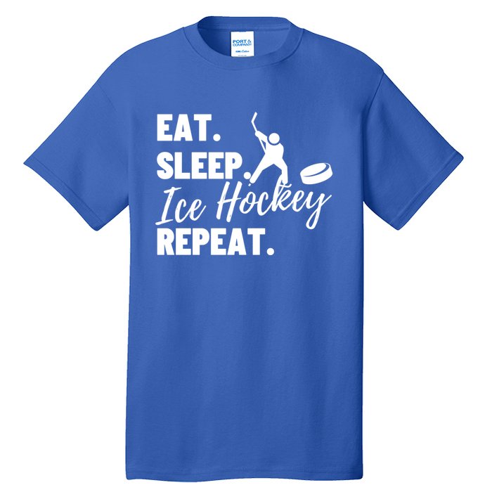 Eat Sleep Ice Hockey Repeat Ice Hockey Gift Tall T-Shirt