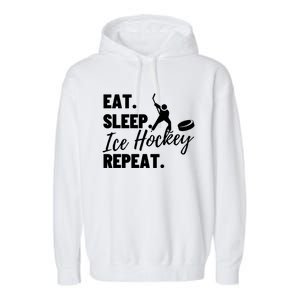 Eat Sleep Ice Hockey Repeat Ice Hockey Gift Garment-Dyed Fleece Hoodie