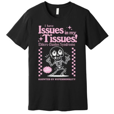 Ehlersdanlos Syndrome Issues In My Tissues Cute Eds Premium T-Shirt