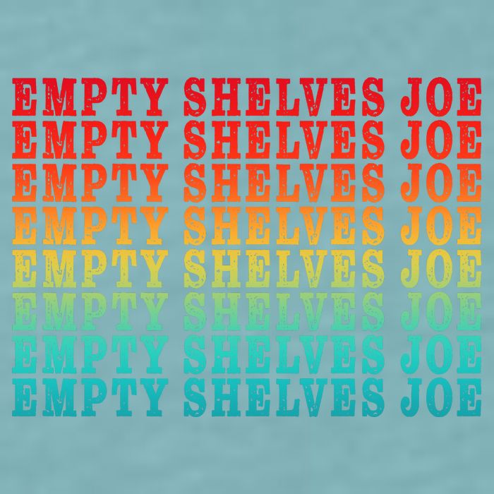 Empty Shelves Joe Anti Joe Biden Repeating Sueded Cloud Jersey T-Shirt