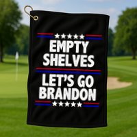 Empty Shelves Joe Let's Go Brandon Golf Towel