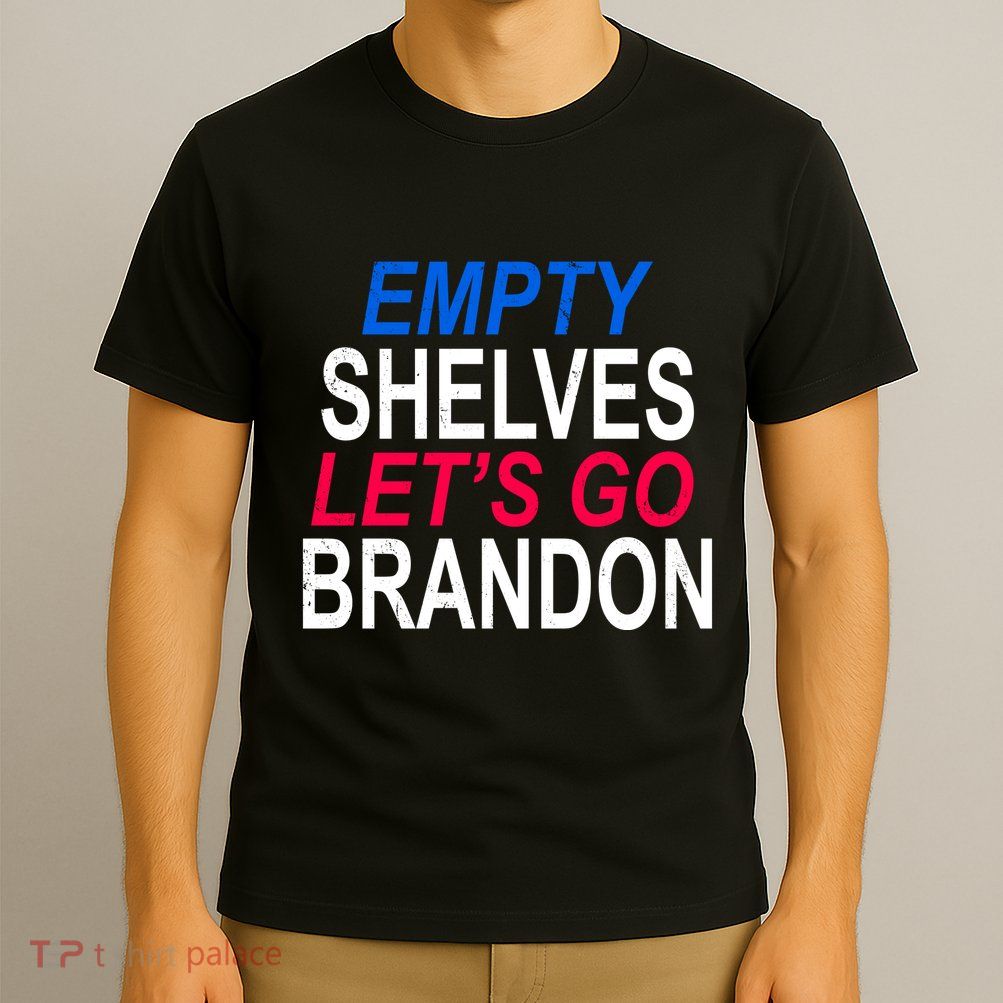 Empty Shelves Joe Let's Go Brandon Funny Anti Biden T-Shirt