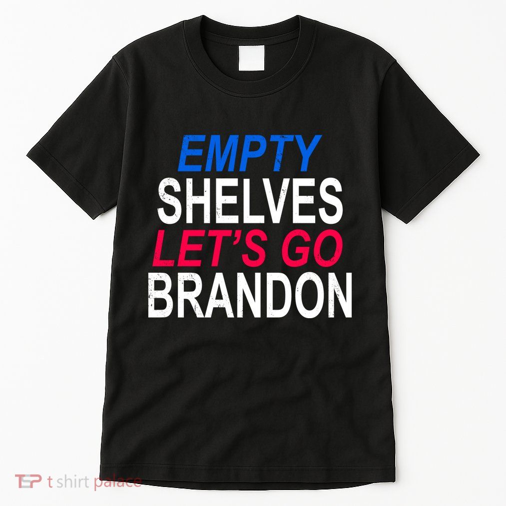Empty Shelves Joe Let's Go Brandon Funny Anti Biden Tall T-Shirt