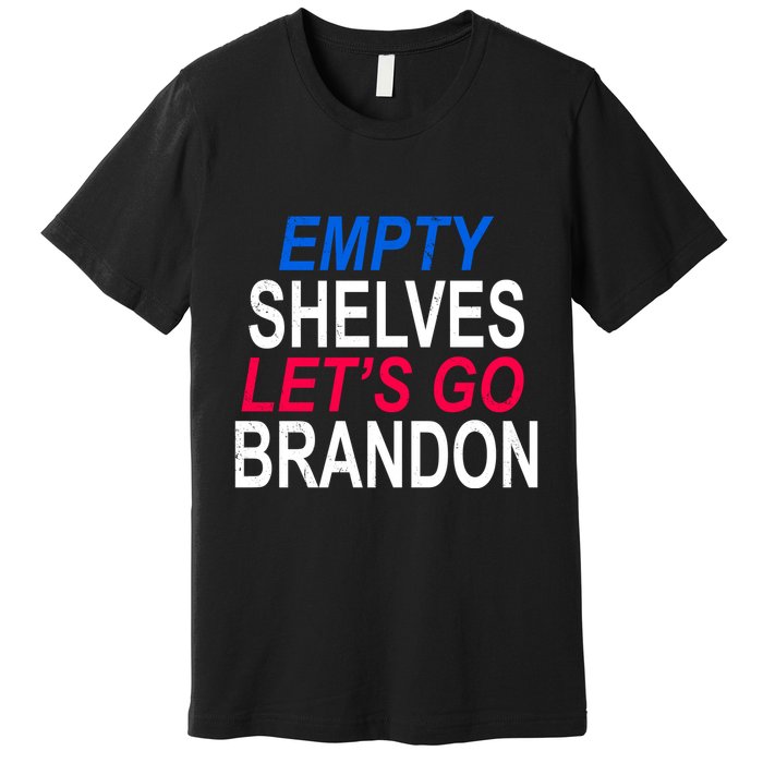 Empty Shelves Joe Let's Go Brandon Funny Anti Biden Premium T-Shirt