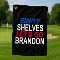 Empty Shelves Joe Let's Go Brandon Funny Anti Biden Golf Towel