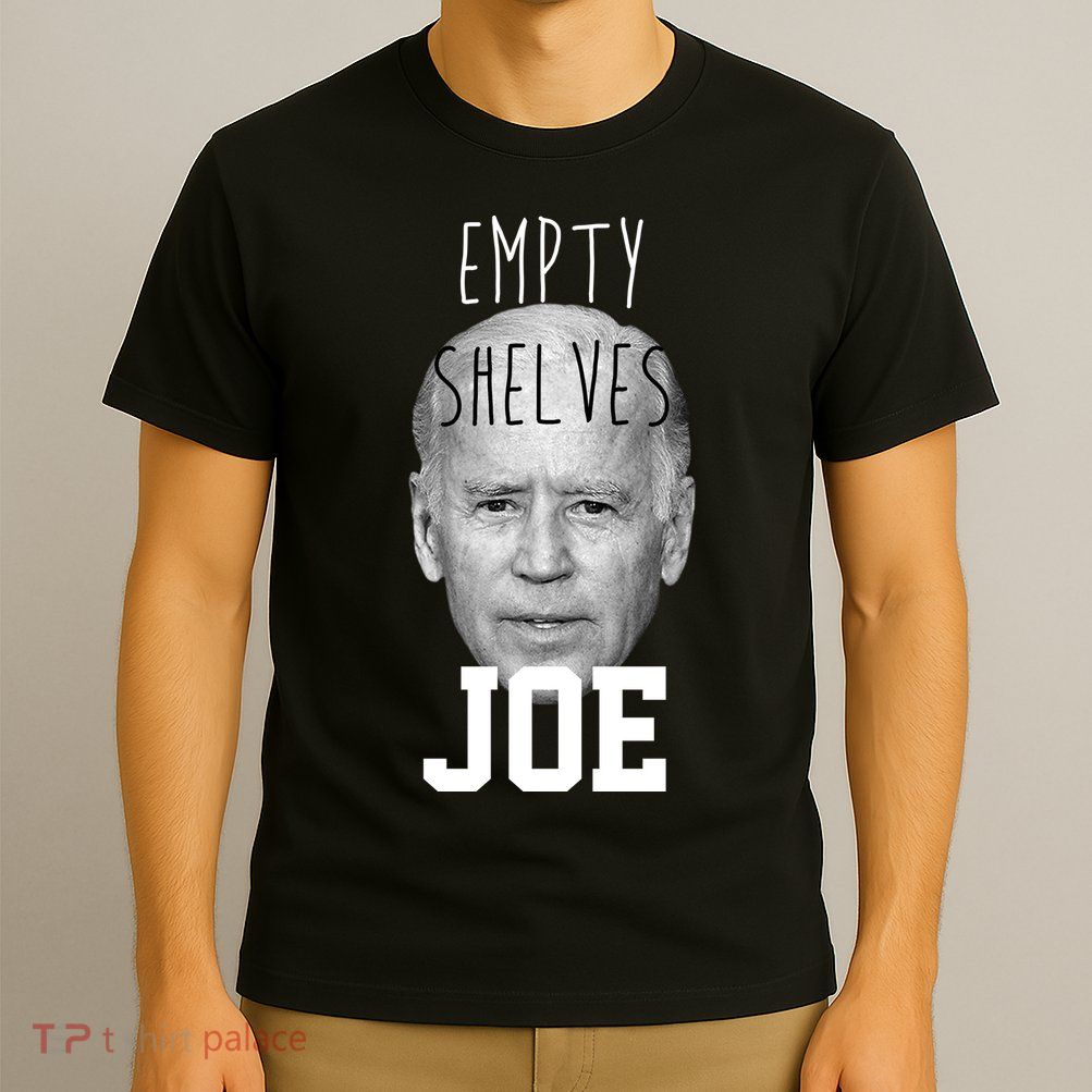 Empty Shelves Joe Funny Politics Anti Biden T-Shirt
