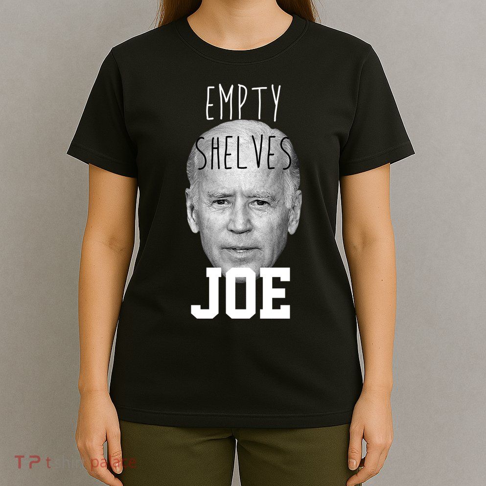 Empty Shelves Joe Funny Politics Anti Biden T-Shirt