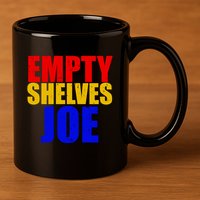 Empty Shelves Joe Conservative Anti Liberal 11oz C Handle Ceramic Mug